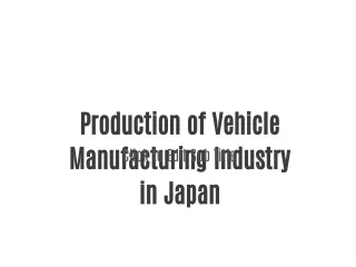 Production of Vehicle Manufacturing Industry in Japan