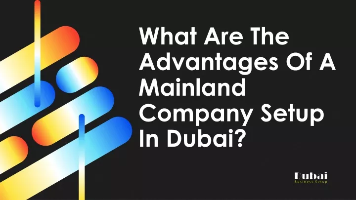 what are the advantages of a mainland company setup in dubai