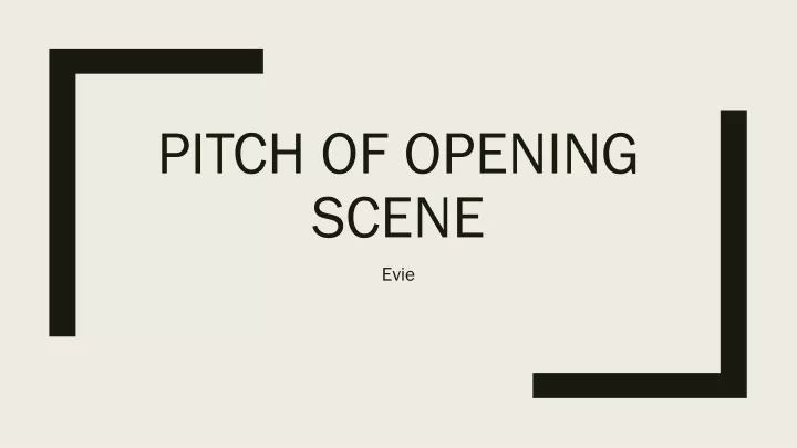 pitch of opening scene