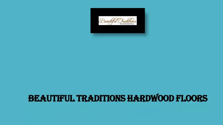 beautiful traditions hardwood floors