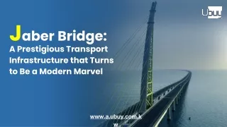 Jaber Bridge A Prestigious Transport Infrastructure that turns to Be a Modern Marvel