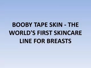 BOOBY TAPE SKIN - THE WORLD'S FIRST SKINCARE LINE FOR BREASTS