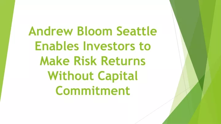 andrew bloom seattle enables investors to make risk returns without capital commitment