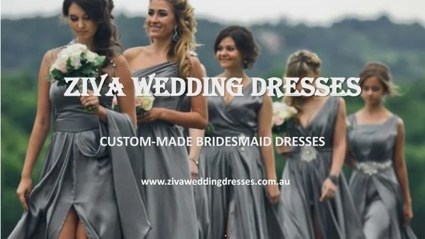 Beautiful Custom made Bridesmaid Dresses, Ziva Wedding Dresses