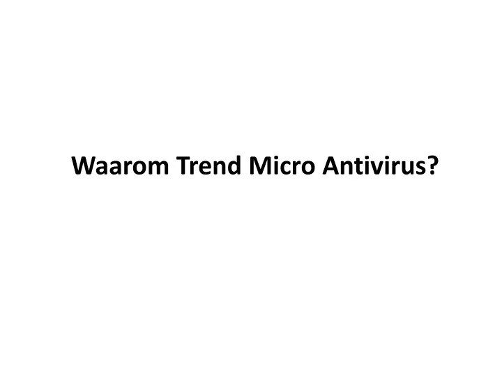 waarom trend micro antivirus