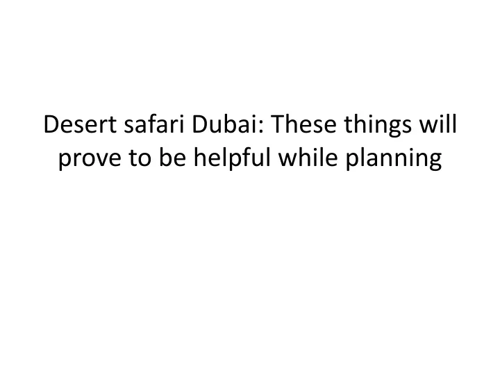 desert safari dubai these things will prove to be helpful while planning