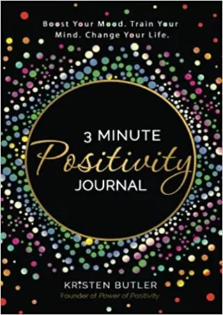 [PDF] Free Download 3 Minute Positivity Journal: Boost your Mood. Train Your Mind. Change Your Life. Full