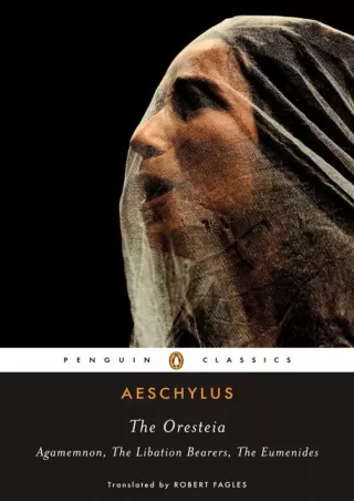 [Doc] The Oresteia: Agamemnon, The Libation Bearers, The Eumenides Full