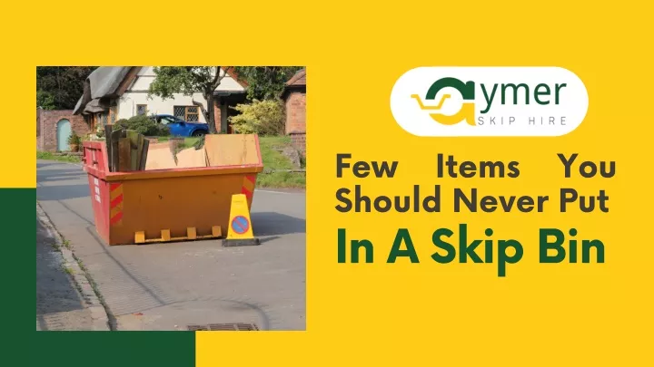 few items you should never put in a skip bin