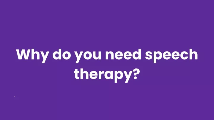 Ppt Why Do You Need Speech Therapy Powerpoint Presentation Free Download Id11074568