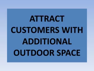ATTRACT CUSTOMERS WITH ADDITIONAL OUTDOOR SPACE