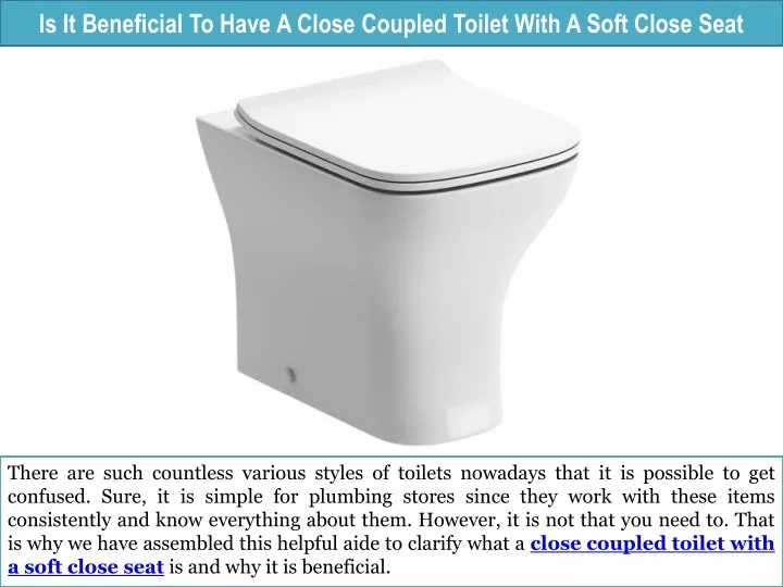 is it beneficial to have a close coupled toilet with a soft close seat