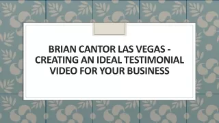 brian cantor las vegas creating an ideal testimonial video for your business
