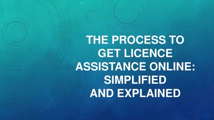 the process to get licence assistance online simplified and explained