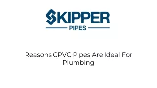 Reasons CPVC Pipes Are Ideal For Plumbing