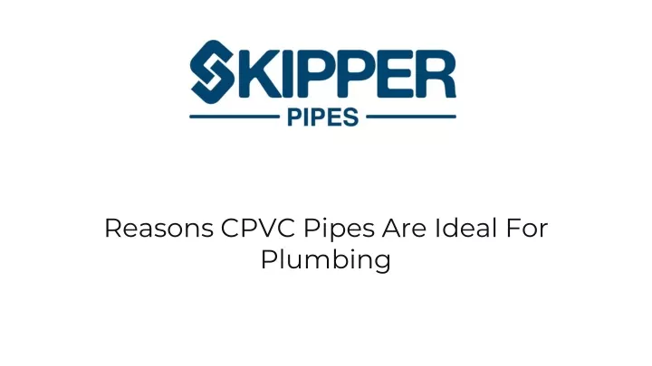 reasons cpvc pipes are ideal for plumbing