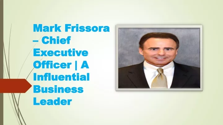 mark frissora chief executive officer a influential business leader