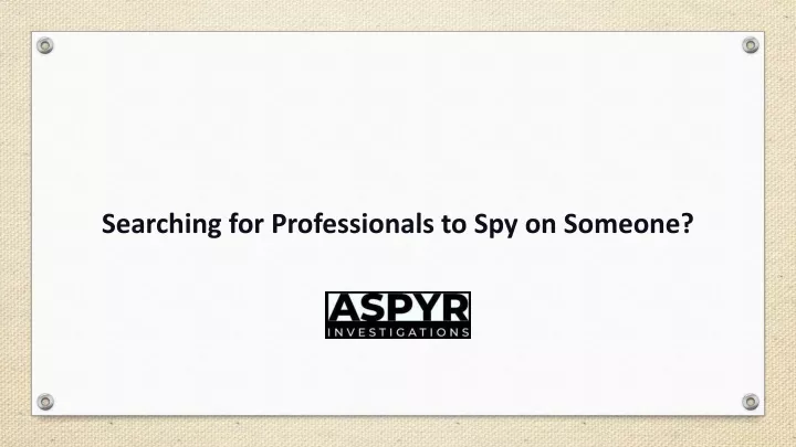 searching for professionals to spy on someone
