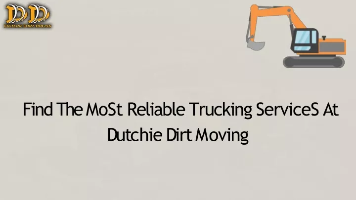 find the most reliable trucking services at d u t c h i e d i r t m o v i n g
