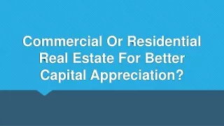 Commercial Or Residential Real Estate For Better Capital Appreciation?
