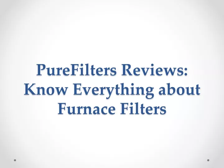 purefilters reviews know everything about furnace filters