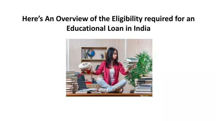 here s an overview of the eligibility required for an educational loan in india