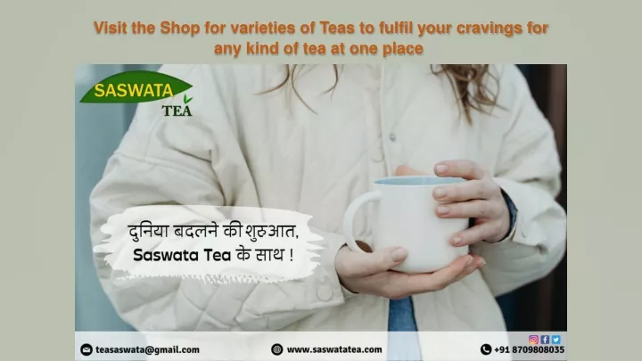 visit the shop for varieties of teas to fulfil