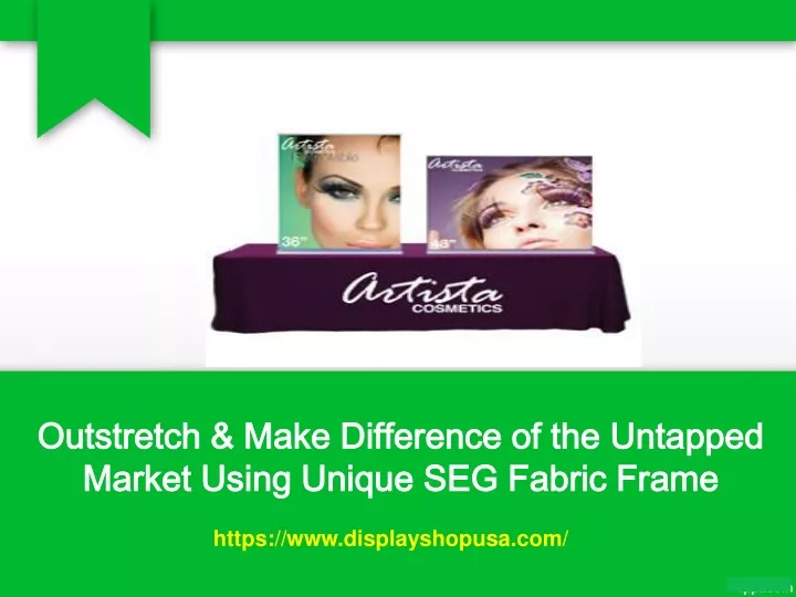 outstretch make difference of the untapped market using unique seg fabric frame