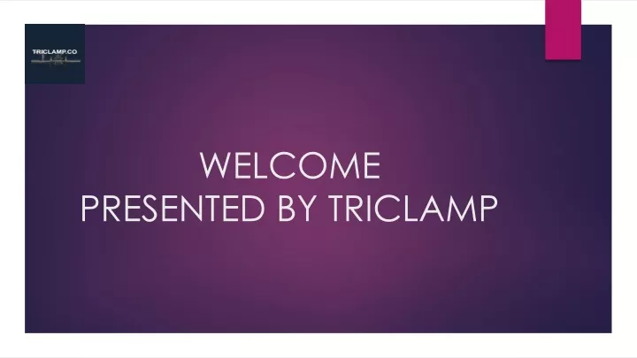 welcome presented by triclamp