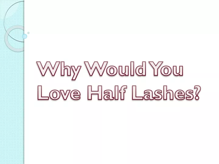 why would you love half lashes