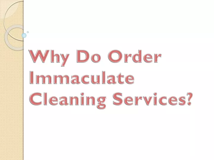 why do order immaculate cleaning services