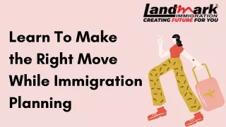 Learn To Make the Right Move While Immigration Planning