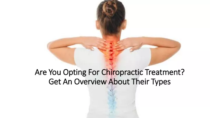 are you opting for chiropractic treatment get an overview about their types