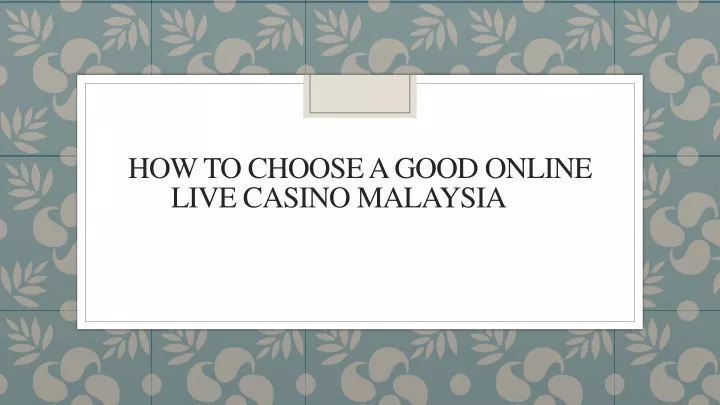 how to choose a good online live casino malaysia