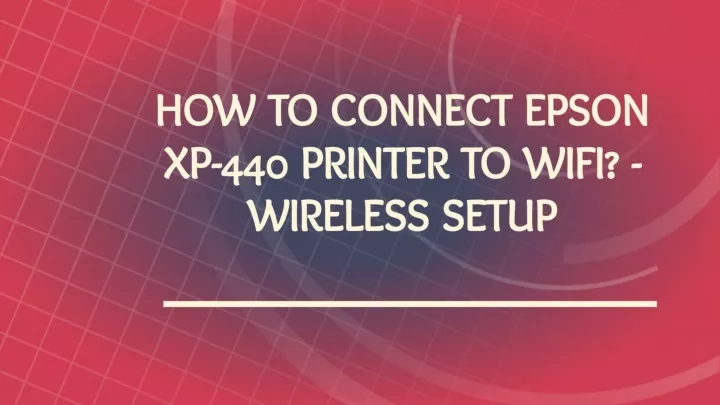 Ppt How To Connect Epson Xp 440 Printer To Wifi Wireless Setup Powerpoint Presentation Id 6126