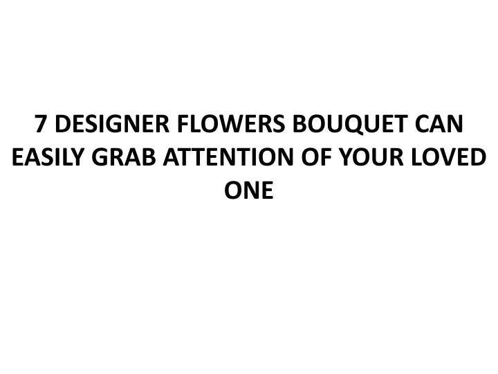 7 designer flowers bouquet can easily grab attention of your loved one