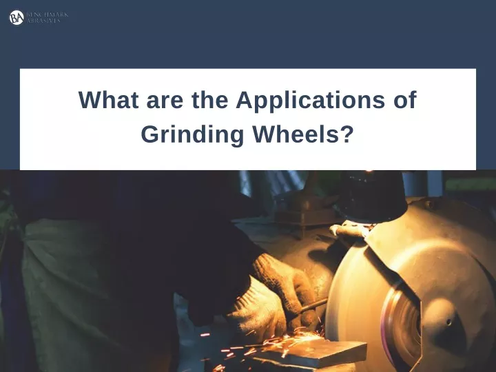 what are the applications of grinding wheels