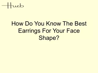 how do you know the best earrings for your face