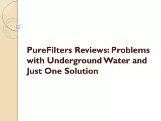 PureFilters Reviews: Problems with Underground Water and Just One Solution