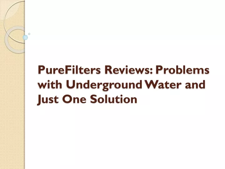 purefilters reviews problems with underground water and just one solution