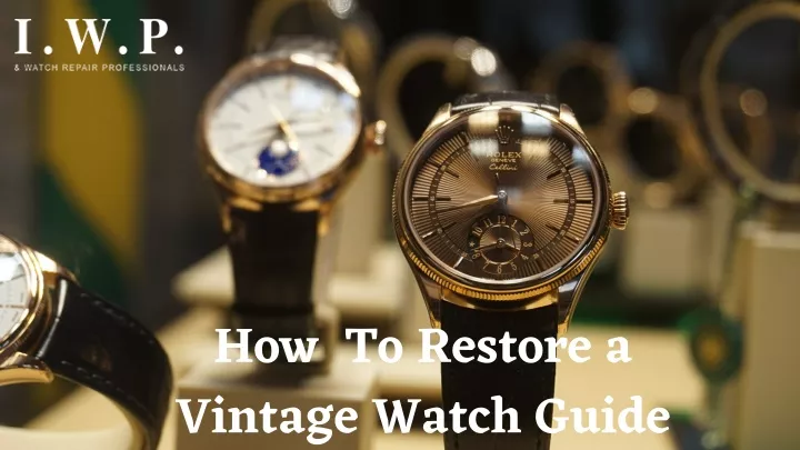 how to restore a vintage watch guide