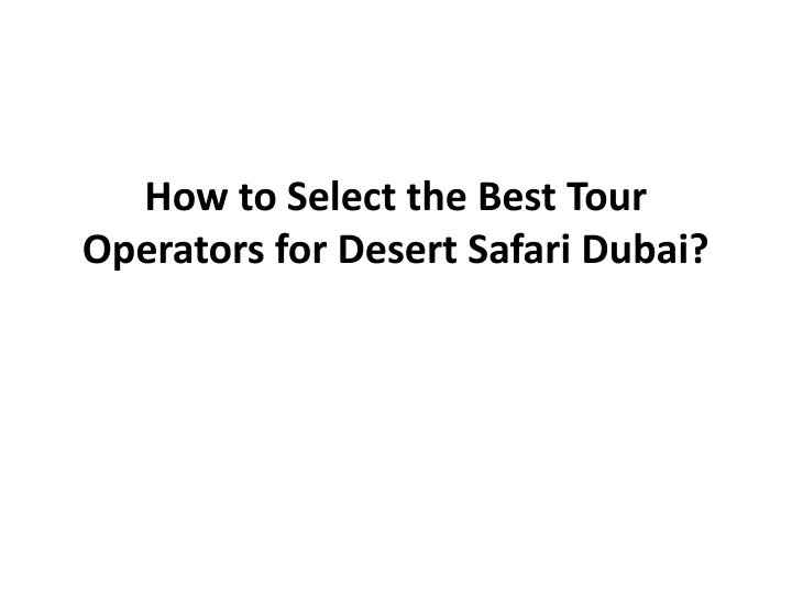 how to select the best tour operators for desert safari dubai