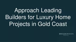 Approach Leading Builders for Luxury Home Projects in Gold Coast