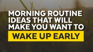 Morning Routine Ideas That Will Make You Want To Wake Up Early