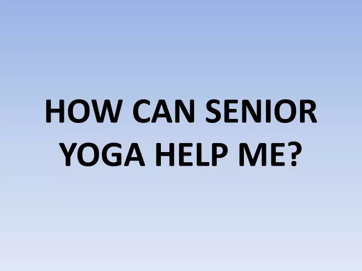 how can senior yoga help me