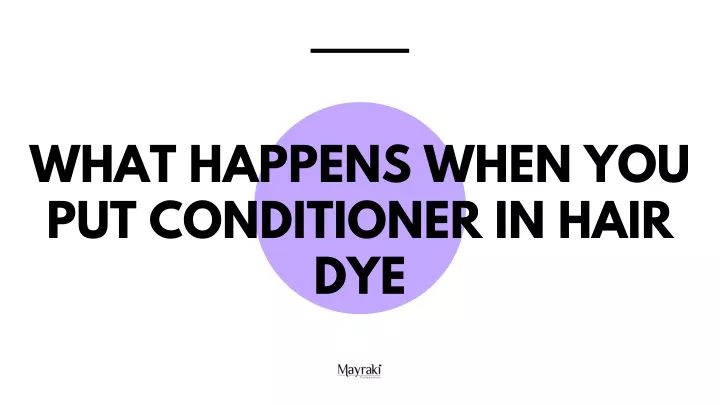 what happens when you put conditioner in hair dye