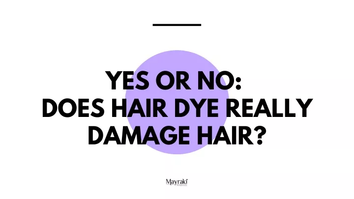 yes or no does hair dye really damage hair