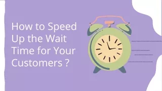 How to speed up the wait time for your Customers