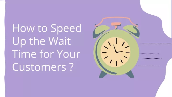 how to speed up the wait time for your customers