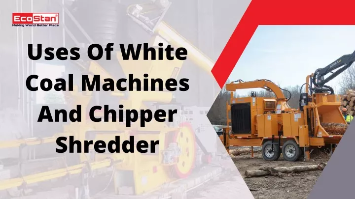 uses of white coal machines and chipper shredder